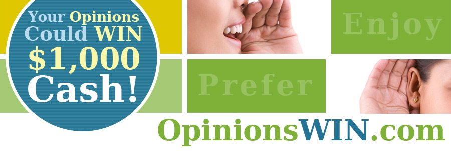 Your Opinions Could WIN $1,000 Cash!